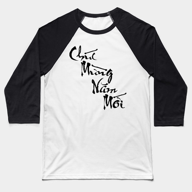 Plain Calligraphy Chuc Mung Nam Moi (Happy New Year) Baseball T-Shirt by AZNSnackShop